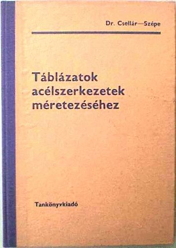 Csellár Ödön-Szépe Ferenc: Táblázatok acélszerkezetek méretezéséhez