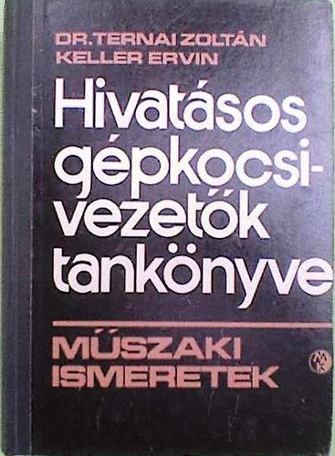 Dr. Ternai Zoltán-Keller Ervin: Hivatásos gépkocsivezetők tankönyve - Műszaki ismeretek