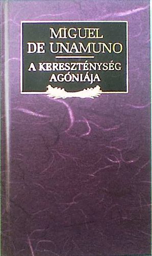 Miguel De Unamuno: A kereszténység agóniája