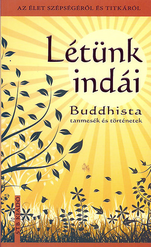 Szántai Zsolt (ford.): Létünk indái - Buddhista tanmesék és történetek