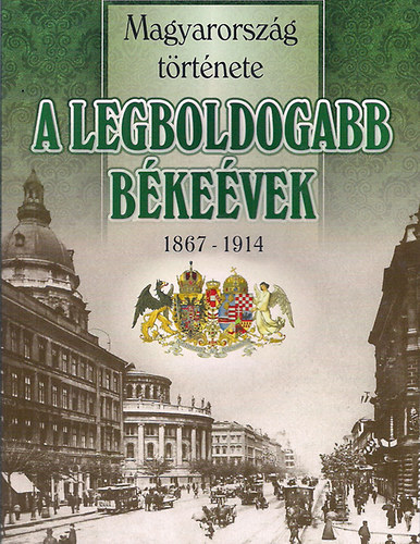 Nemere István: A legboldogabb békeévek 1867-1914