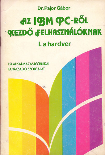 dr. Pajor Gábor: Az IBM PC-ről kezdő felhasználóknak I. - A hardver