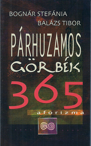 Bognár Stefánia-BalázsTibor: Párhuzamos görbék - 365 aforizma