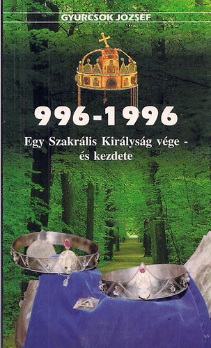 Gyurcsok József: 996-1996 Egy szakrális királyság vége-és kezdete