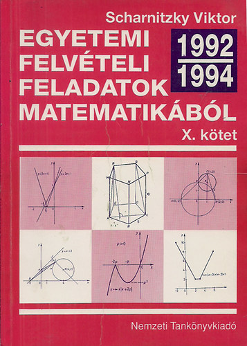 Dr. Scharnitzky Viktor: Egyetemi felvételi feladatok matematikából X.: 1992-1994