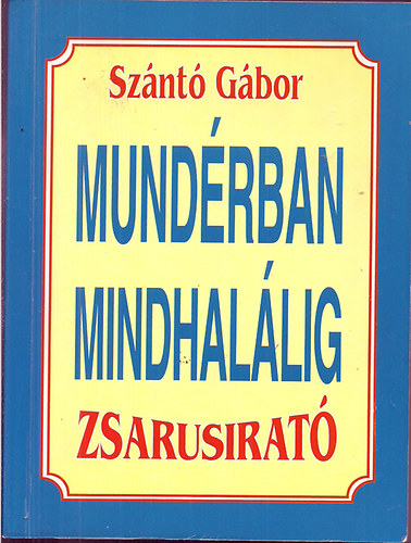 Szántó Gábor: Mundérban mindhalálig (Zsarusirató)