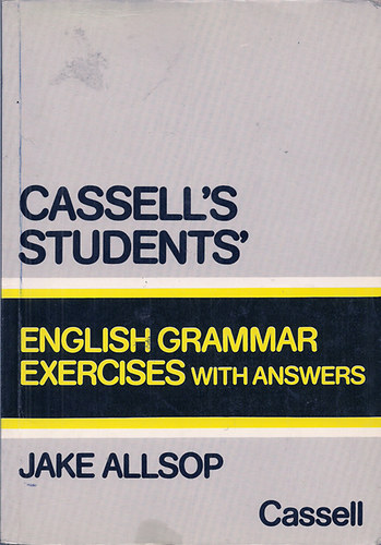 Jake Allsop: Cassell's students' English Grammar Exercises with answers