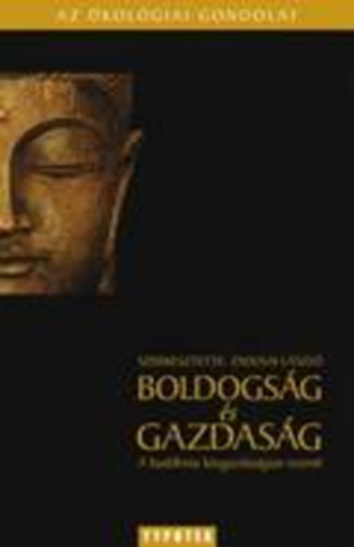 Zsolnai László: Boldogság és gazdagság - A buddhista közgazdaságtan eszméi