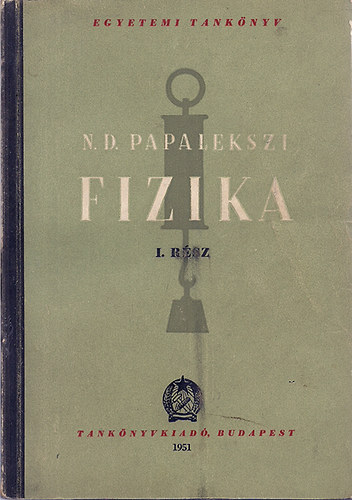 Papalekszi szerk.: Fizika (I. kötet)- Mechanika, Hangtan, Hőtan és molekuláris fizika