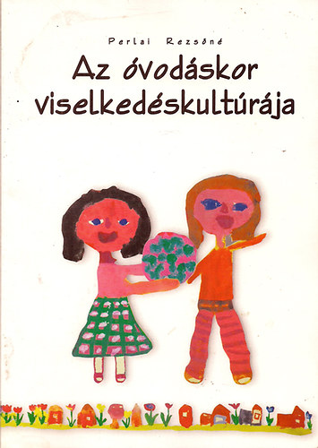 Perlai Rezsőné: Az óvodáskor viselkedéskultúrája