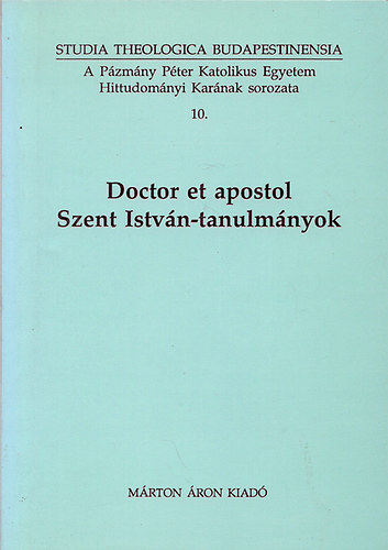 Török József (Szerk.): Doctor et apostol - Szent István-tanulmányok