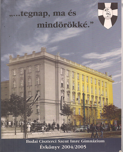 Szerk: Túrócziné Pesty Ágnes: "...tegnap, ma és mindörökké."Budai Ciszterci Szent Imre Gimnázium Évkönyv 2004/2005