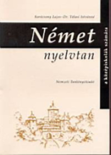 Karácsony Lajos-Dr. Tálasi Istvánné: Német nyelvtan a középiskolák számára