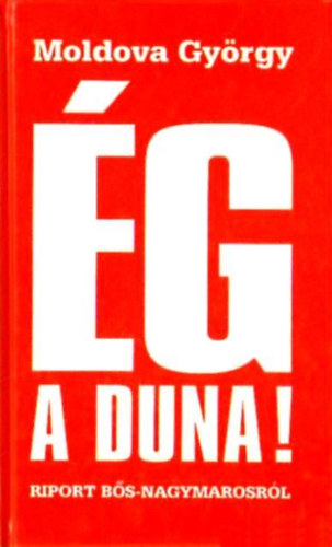 Moldova György: Ég a Duna! - Riport Bős-Nagymarosról