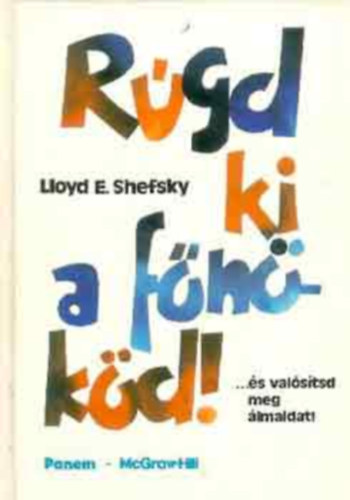 Shefsky, Lloyde.: Rúgd ki a főnököd!... és valósítsd meg álmaidat!