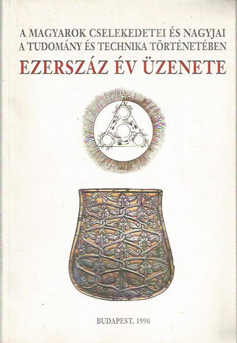 Nagy Ferenc: Ezerszáz év üzenete (A magyarok cselekedetei és nagyjai a tudomány és technika történetében)