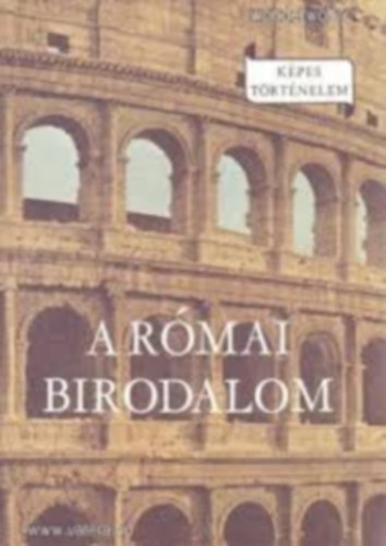 Falus Róbert: A Római Birodalom (Képes történelem)