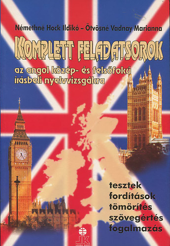 Némethné Hock Ildikó; Ötvösné Vadnay Mariann: Komplett feladatsorok az angol közép-és felsőfokú írásbeli nyelvvizsgákra