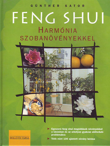 Günther Sator, Szerk.: Kovácsné Kliment Emília, Ford.: Kiszlinger Henrietta: Feng Shui Harmónia szobanövényekkel (A lakás és az erkély ügyes átalakítása; A báguá-zónák határozott kialakítása; A növények rejtett energiái...)