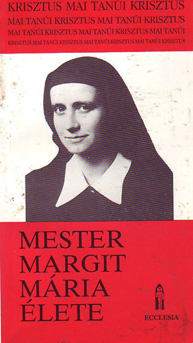 : Mester Margit Mária élete (Krisztus mai tanúi)