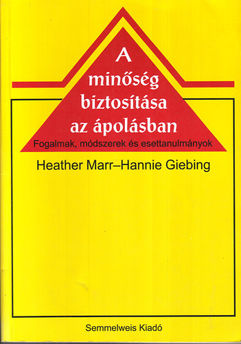 Heather Marr; Hannie Giebing: A minőség biztosítása az ápolásban - Fogalmak, módszerek és esettanulmányok