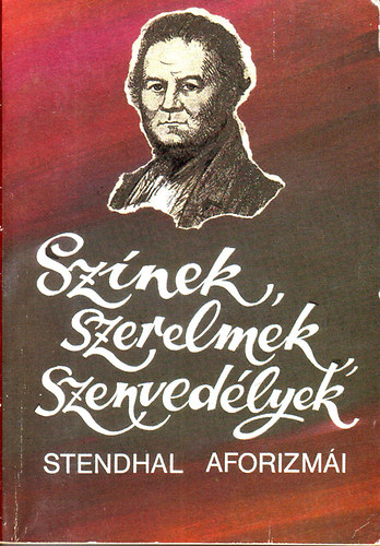 Stendhal: Színek, szerelmek, szenvedélyek - Stendhal aforizmái