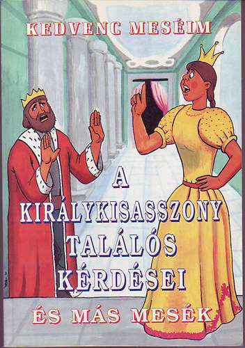 L.imi (szerk.): A királykisasszony találós kérdései és más mesék/ kedvens meséim