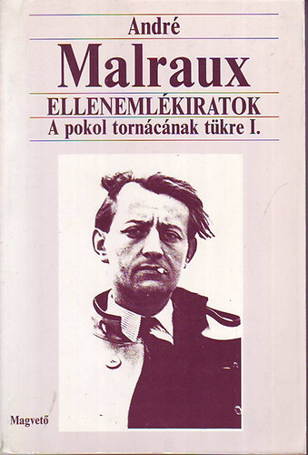 André Malraux: Ellenemlékiratok - A pokol tornácának tükre I.