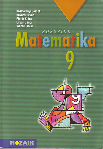 Kosztolányi-Kovács-Pintér-Urbán-Vincze: Sokszínű matematika 9. Tankönyv MS-2309