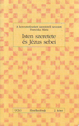 Franciska Mária: Isten szeretete és Jézus sebei - elmélkedések 2. kötet