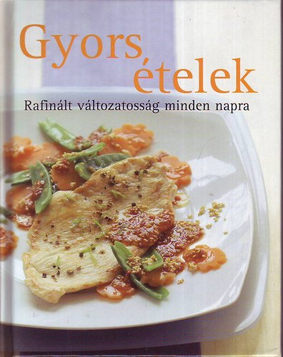 : Gyors ételek - Rafinált változatosság minden napra
