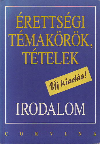 Kállay; Kelecsényi; Kreutz; Máté: Érettségi témakörök, tételek - Irodalom