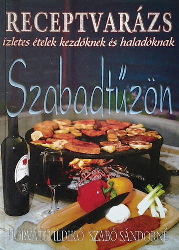 Horváth Ildikó -Szabó Sándorné: Szabadtűzön (Receptvarázs)