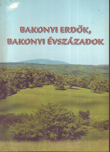 Dr. Oroszi Sándor: Bakonyi erdők, bakonyi évszázadok