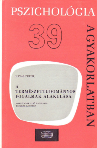 Havas Péter: A természettudományos fogalmak alakulása-pszichológia a gyakorlatban