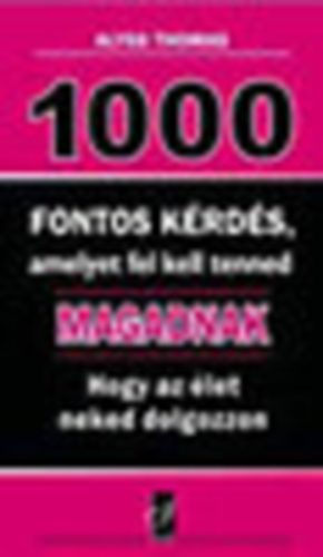 Alyss Thomas: 1000 fontos kérdés, amelyet fel kell tenned magadnak, hogy az élet neked dolgozzon