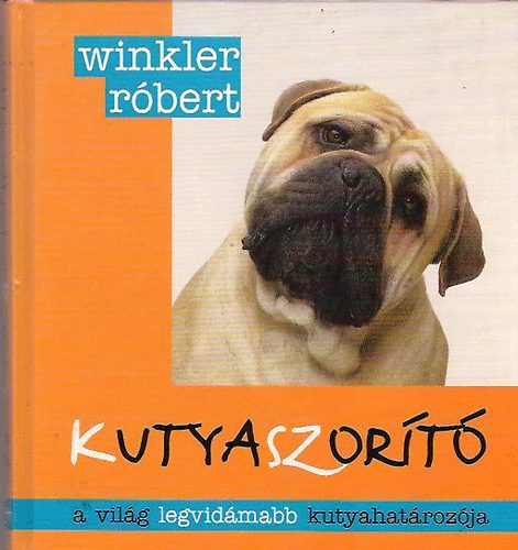 Winkler Róbert: Kutyaszorító - A világ legvidámabb kutyahatározója