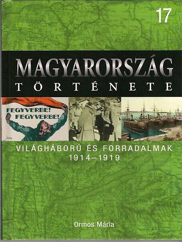 Ormos Mária: Világháborúk és forradalmak 1914-1919 (Magyarország története 17.)