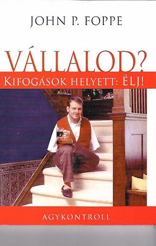 Foppe P.John: Vállalod? - Kifogások helyett: Élj!