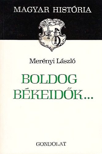 Merényi László: Boldog békeidők... (magyar história)