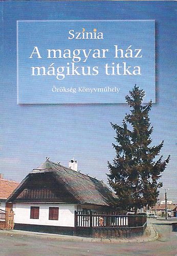 Bodnár Erika: Színia - A magyar ház mágikus titka