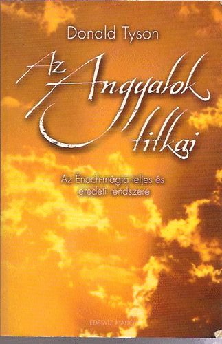 Donald Tyson: Az Angyalok titkai - Az Énoch-mágia teljes és eredeti rendszere