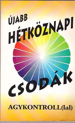 Sólyom Ildikó (szerk.), Domján László, Dr. Domján László - Sólyom Ildikó: Újabb hétköznapi csodák - AGYKONTROLL(LAL)