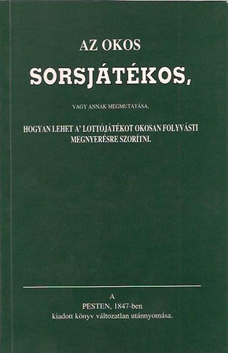 : Az okos sorsjátékos, vagy annak megmutatása, hogyan lehet a lottójátékot okosan folyvásti megnyerhetésre szorítani (reprint)