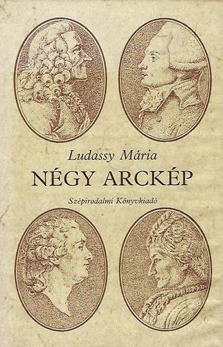 Ludassy Mária: Négy arckép (Voltaire, Rousseau, Condorcet, Robespierre)