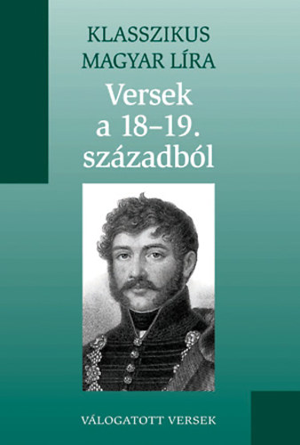 : Versek a 18-19. századból vál. (Klasszikus Magyar Líra 12.)