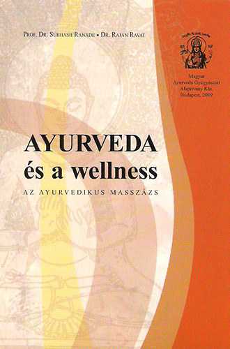 Subhasi Dr.Ranade; Rajan Dr.Ravat: Ayurveda és a wellness - Az ayurvedikus masszázs