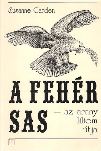 Susanne Garden: A fehér sas - az arany liliom útja