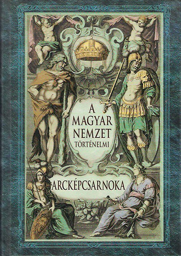 : A magyar nemzet történelmi arcképcsarnoka ( Reprint )
