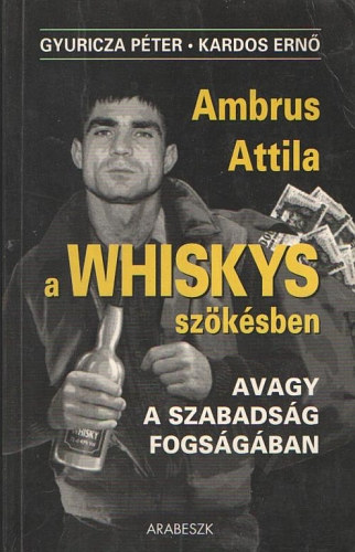 Gyuricza -Kardos: A Whiskys szökésben, avagy a szabadásg fogságában